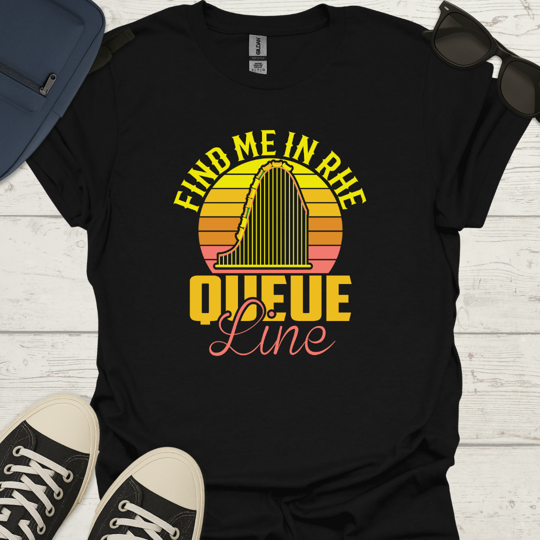 Find Me In The Queue Line T-Shirt