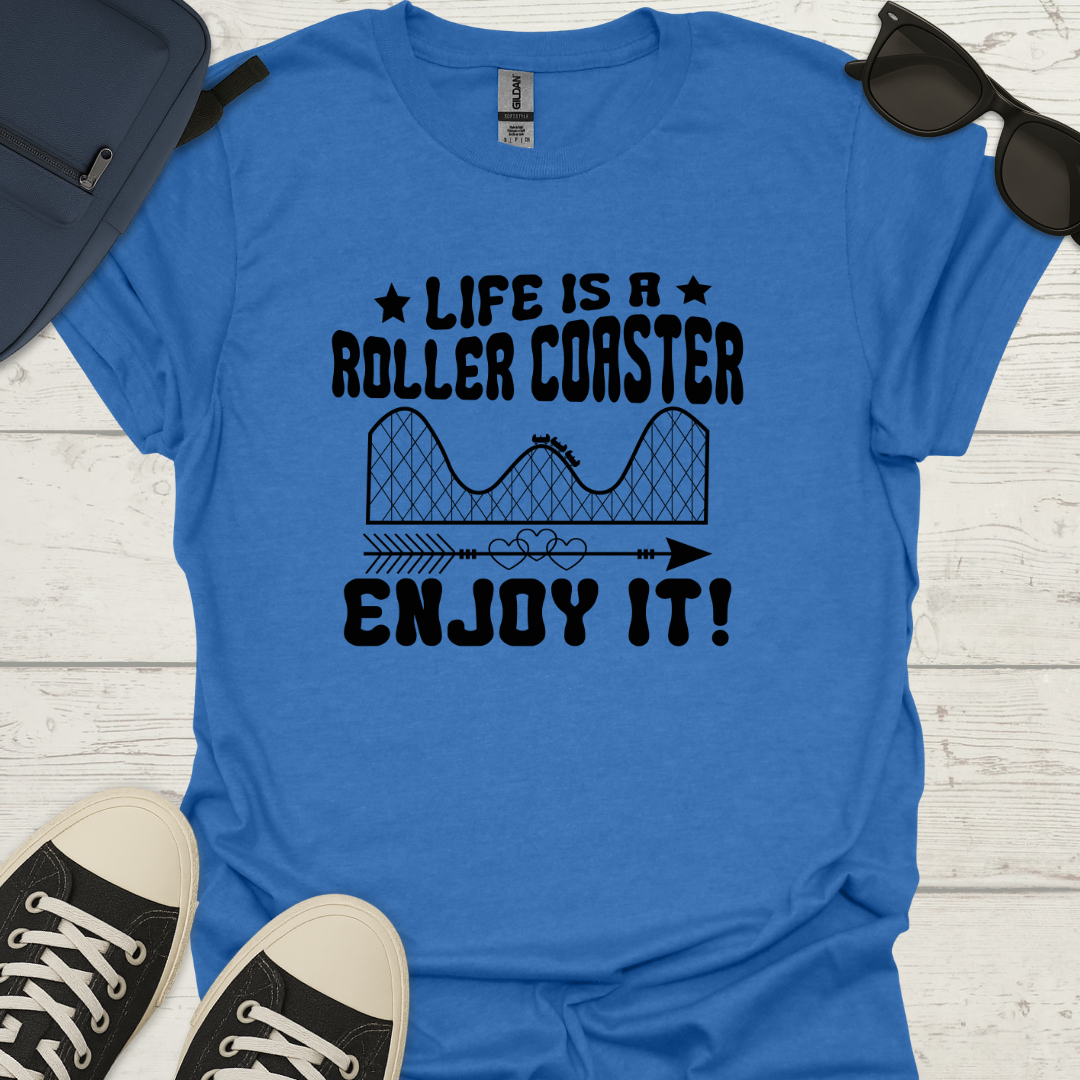 Life Is A Roller Coaster Enjoy It! - Fun Coaster Tee