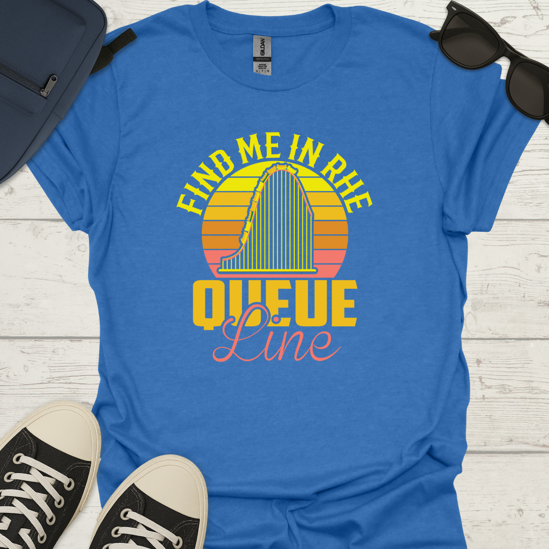 Find Me In The Queue Line T-Shirt