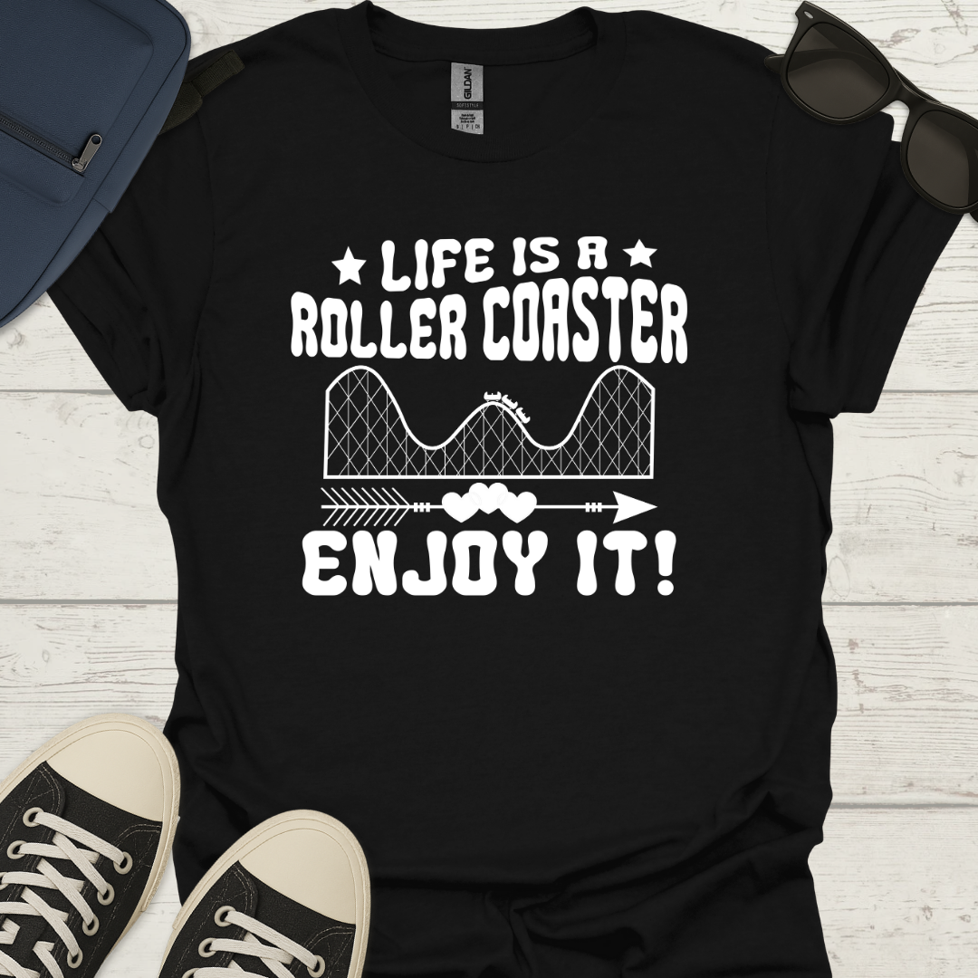 Life Is A Roller Coaster Enjoy It! - Fun Coaster Tee