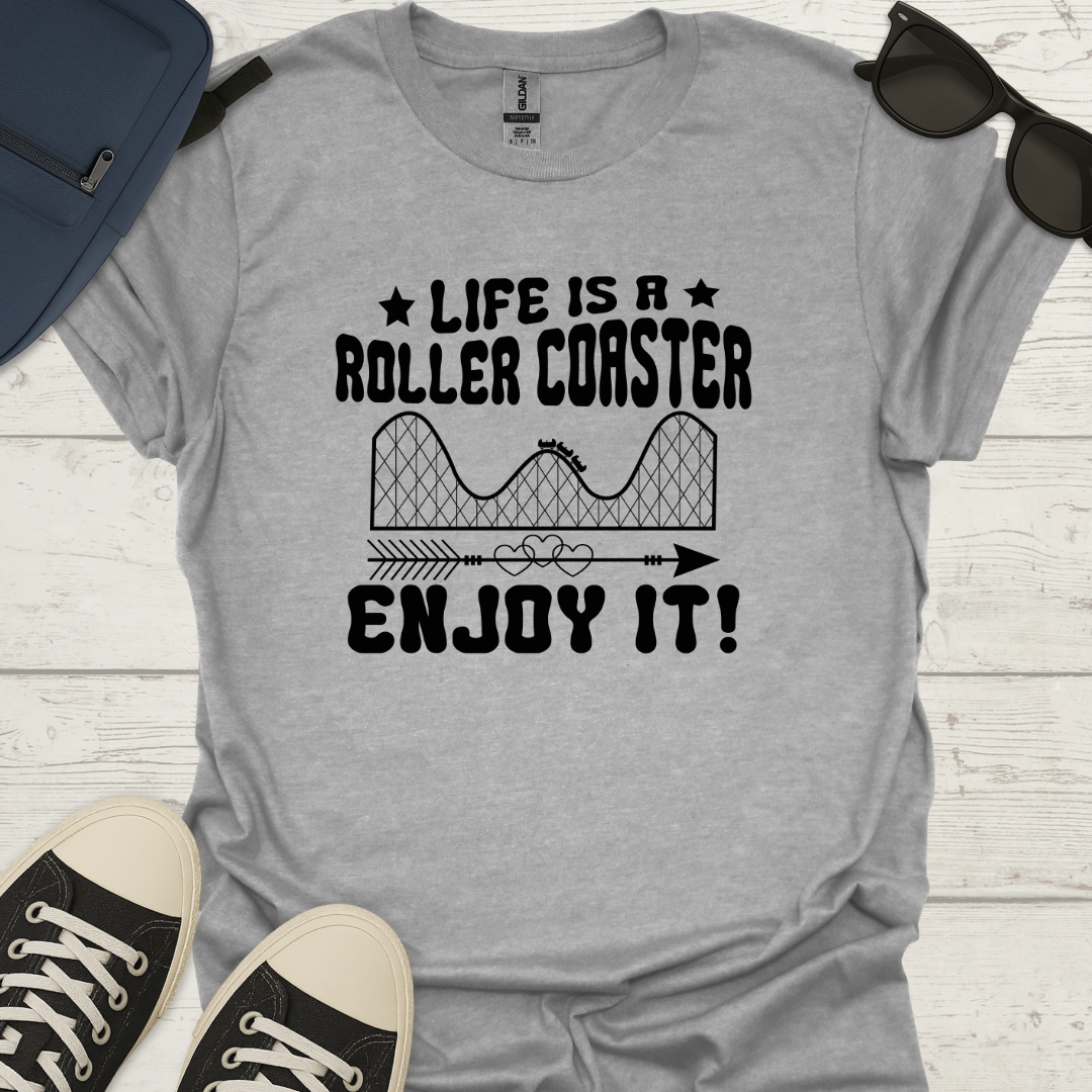 Life Is A Roller Coaster Enjoy It! - Fun Coaster Tee