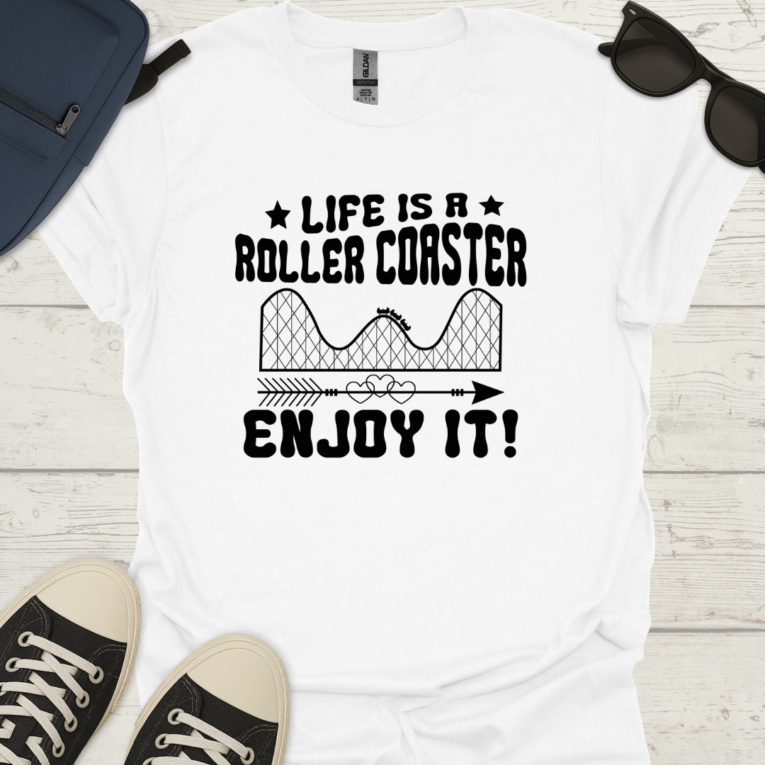 Life Is A Roller Coaster Enjoy It! - Fun Coaster Tee